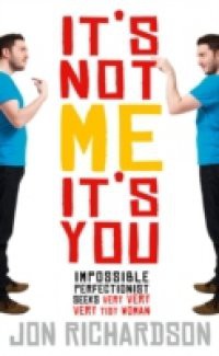 It's Not Me, It's You!