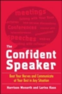 Confident Speaker: Beat Your Nerves and Communicate at Your Best in Any Situation