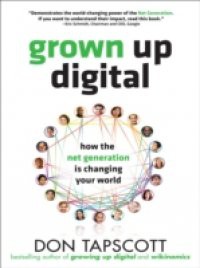 Grown Up Digital: How the Net Generation is Changing Your World