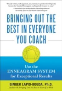 Bringing Out the Best in Everyone You Coach: Use the Enneagram System for Exceptional Results