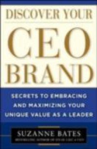 Discover Your CEO Brand: Secrets to Embracing and Maximizing Your Unique Value as a Leader