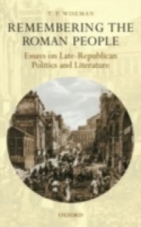 Remembering the Roman People: Essays on Late-Republican Politics and Literature