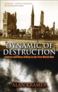 Dynamic of Destruction: Culture and Mass Killing in the First World War