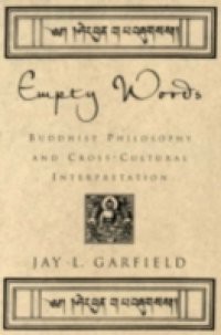 Empty Words: Buddhist Philosophy and Cross-Cultural Interpretation
