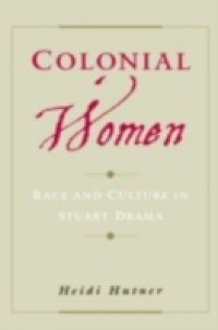 Colonial Women: Race and Culture in Stuart Drama
