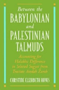 Between the Babylonian and Palestinian Talmuds: Accounting for Halakhic Difference in Selected Sugyot from Tractate Avodah Zarah