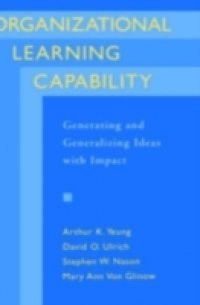 Organizational Learning Capability: Generating and Generalizing Ideas with Impact