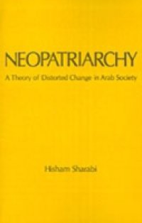 Neopatriarchy: A Theory of Distorted Change in Arab Society