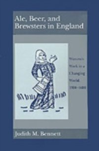 Ale, Beer, and Brewsters in England: Women's Work in a Changing World, 1300-1600