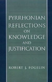 Pyrrhonian Reflections on Knowledge and Justification