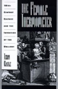 Female Thermometer: Eighteenth-Century Culture and the Invention of the Uncanny