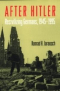 After Hitler: Recivilizing Germans, 1945-1995
