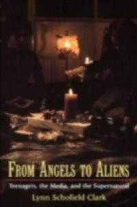 From Angels to Aliens: Teenagers, the Media, and the Supernatural