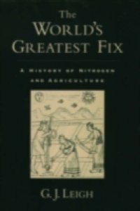 Worlds Greatest Fix: A History of Nitrogen and Agriculture