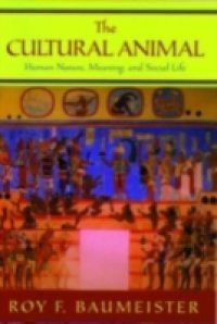 Cultural Animal: Human Nature, Meaning, and Social Life