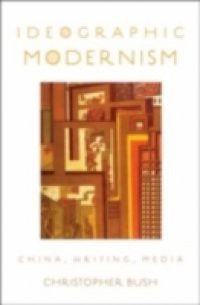 Ideographic Modernism: China, Writing, Media