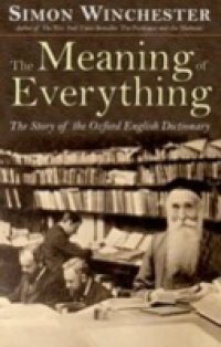 Meaning of Everything: The Story of the Oxford English Dictionary
