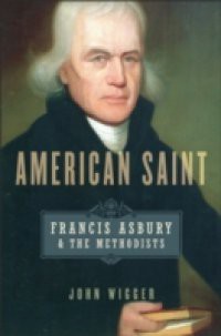 American Saint: Francis Asbury and the Methodists
