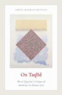 On Taqlid: Ibn al Qayyim's Critique of Authority in Islamic Law