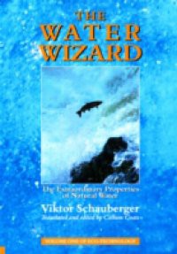Water Wizard – The Extraordinary Properties of Natural Water