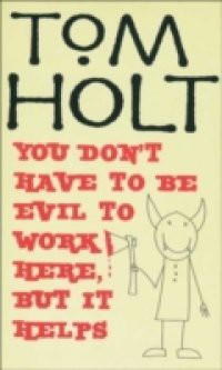You Don't Have To Be Evil To Work Here, But It Helps