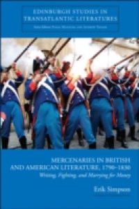 Mercenaries in British and American Literature, 1790-1830: Writing, Fighting, and Marrying for Money