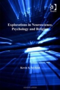 Explorations in Neuroscience, Psychology and Religion