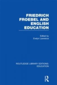 Friedrich Froebel and English Education (RLE Edu K)