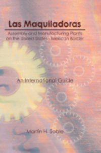 Las Maquiladoras: Assembly and Manufacturing Plants on the United States-Mexico Border