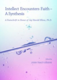 Intellect Encounters Faith – A Synthesis