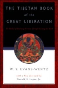 Tibetan Book of the Great Liberation: Or the Method of Realizing Nirvana through Knowing the Mind