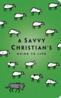 Savvy Christian's Guide to Life