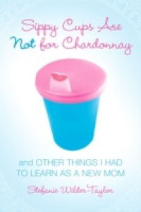 Sippy Cups Are Not for Chardonnay