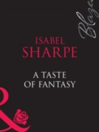Taste Of Fantasy (Mills & Boon Blaze) (One Last Fling, Book 3)